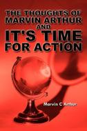 The Thoughts of Marvin Arthur and It's Time for Action di Marvin C. Arthur edito da AuthorHouse