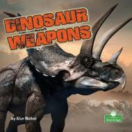 Dinosaur Weapons di Alan Walker edito da CRABTREE SEEDLINGS