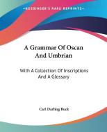 A Grammar Of Oscan And Umbrian di Carl Darling Buck edito da Kessinger Publishing Co