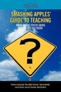 Smashing Apples' Guide To Teaching ... di Patricia Calamela edito da Outskirts Press