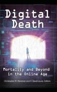 Digital Death: Mortality and Beyond in the Online Age di Christopher Moreman, Dave Lewis edito da PRAEGER FREDERICK A