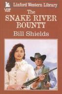 The Snake River Bounty di Bill Shields edito da Linford