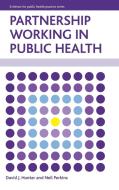 Partnership Working in Public Health di David J. Hunter, Neil Perkins edito da PAPERBACKSHOP UK IMPORT