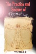 The Practice and Science of Drawing di Harold Speed edito da Createspace