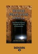 Where Pharaohs Dwell: One Mystic's Journey Through the Gates of Immortality (Large Print 16pt) di Patricia Cori edito da READHOWYOUWANT
