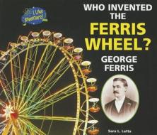 Who Invented the Ferris Wheel? George Ferris di Sara L. Latta edito da Enslow Elementary
