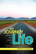 My Journey Down the Path of Life di Judyth Clarkson edito da Xlibris