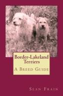 Border-Lakeland Terriers: A Breed Guide di Sean Frain edito da Createspace