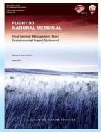 Flight 93 National Memorial: Final General Management Plan/Environmental Impact Statement di National Park Service edito da Createspace