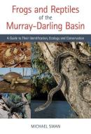 Frogs And Reptiles Of The Murray?darling Basin di Michael Swan edito da Csiro Publishing