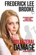 Collateral Damage: An Annie Ogden Mystery di MR Frederick Lee Brooke edito da Createspace