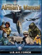 Airman's Manual: Afpam 10-100, Incorporating Through Change 1, 24 June 2011 di U. S. Air Force edito da Createspace