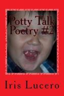 Potty Talk Poetry #2 di Iris Lucero edito da Createspace