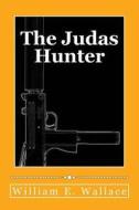 The Judas Hunter di William E. Wallace edito da Createspace