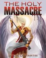 The Holy Massacre di Steve D. Martin edito da XULON PR