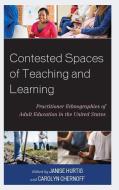 Contested Spaces of Teaching and Learning: Practitioner Ethnographies of Adult Education in the United States edito da LEXINGTON BOOKS