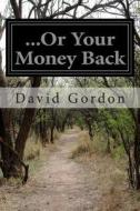 ...or Your Money Back di David Gordon edito da Createspace
