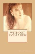 Without Even a Kiss di Jason R. Hemmings edito da Createspace