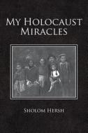 My Holocaust Miracles di Sholom Hersh edito da Createspace
