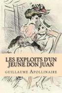 Les Exploits D'Un Jeune Don Juan di M. Guillaume Apollinaire edito da Createspace