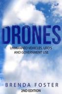 Drones: Unmanned Vehicles, UFO's and Government Use di Brenda Foster edito da Createspace