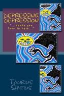 Depressing Depression: ..".Books You Love to Hate..." di Taurius Shytius edito da Createspace Independent Publishing Platform