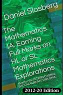 The Mathematics Ia: Earning Full Marks on Hl or SL Mathematics Explorations: Ideal for the International Baccalaureate D di Daniel Durwood Slosberg edito da INDEPENDENTLY PUBLISHED