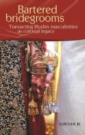 Bartered Bridegrooms di Dr Suriyah Bi edito da Manchester University Press