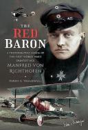 The Red Baron: A Photographic Album of the First World War's Greatest Ace, Manfred Von Richthofen di Terry C. Treadwell edito da AIR WORLD