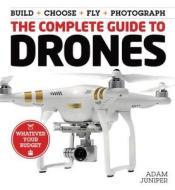 The Complete Guide To Drones di Adam Juniper edito da Wellfleet Press,u.s.