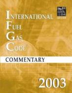 2003 International Fuel Gas Code Commentary di International Code Council, (Internation International Code Council edito da International Code Council