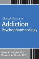 Clinical Manual Of Addiction Psychopharmacology edito da American Psychiatric Publishing