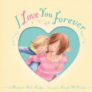 I Love You Forever di Margaret Park Bridges edito da TIGER TALES