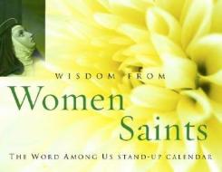 Wisdom from Women Saints, Stand-Up Calendar edito da Word Among Us Press