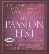 The Passion Test: The Effortless Path to Discovering Your Destiny di Janet Bray Attwood, Chris Attwood edito da Gildan Media Corporation