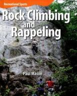 Rock Climbing and Rappeling di Paul Mason edito da Smart Apple Media