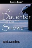 A Daughter of the Snows di Jack London edito da CLASSIC BOOKS LIB