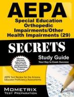 AEPA Special Education: Orthopedic Impairments/Other Health Impairments (29) Secrets, Study Guide: AEPA Test Review for the Arizona Educator Proficien edito da Mometrix Media LLC