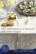 The Ambivalence of Scarcity and Other Essays di Paul Dumouchel edito da MICHIGAN ST UNIV PR
