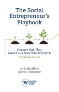 The Social Entrepreneur's Playbook, Expanded Edition: Pressure Test, Plan, Launch and Scale Your Social Enterprise di Ian C. Macmillan, James D. Thompson edito da WHARTON SCHOOL PR