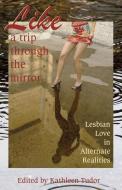 Like a Trip Through the Mirror: Lesbian Love in Alternate Realities di Kathleen Tudor, Annabeth Leong, Kate Dominic edito da CIRCLET PR