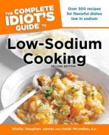 The Complete Idiot's Guide to Low-Sodium Cooking di Shelly James, Heidi McIndoo edito da ALPHA BOOKS