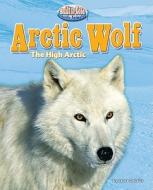 Arctic Wolf: The High Arctic di Laura DeLallo edito da BEARPORT PUB CO INC