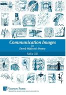 Communication Images in Derek Walcott's Poetry di Sadia Gill edito da Vernon Press