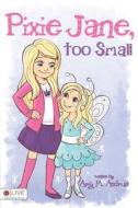 Pixie Jane, Too Small di Amy M. Andrus edito da Tate Publishing & Enterprises