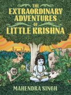 The Extraordinary Adventures of Little Krishna di Mahendra Singh edito da FERAL HOUSE