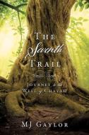 The Seventh Trail: Journey To The Well O di MJ GAYLOR edito da Lightning Source Uk Ltd