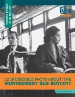 12 Incredible Facts about the Montgomery Bus Boycott di Lois Sepahban edito da 12 STORY LIB