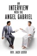 An Interview with the Angel Gabriel di Rev. Jack Lister edito da Christian Faith Publishing, Inc