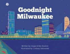 Goodnight Milwaukee di Buelow Angie Buelow, Buelow Ben Buelow edito da Orange Hat Publishing